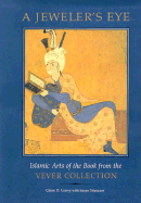 A Jeweler's Eye: Islamic Arts of the Book from the Vever Collection