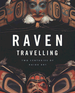 Raven Travelling: Two Centuries of Haida Art