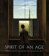 Spirit of an Age: Nineteenth-century Paintings from the Nationalgalerie, Berlin