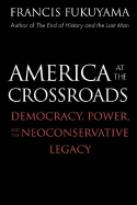 America at the Crossroads: Democracy, Power, and the Neoconservative Legacy