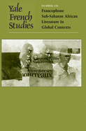 Yale French Studies, Volume 120: Francophone Sub-Saharan African Literature in Global Contexts