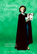 Changing Our Lives: Lesbian Passions, Politics, Priorities