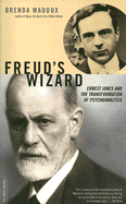 Freud's Wizard: Ernest Jones and the Transformation of Psychoanalysis