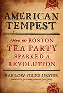 American Tempest: How the Boston Tea Party Sparked a Revolution
