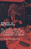 Butterfly in the Typewriter: The Tragic Life of John Kennedy Toole and the Remarkable Story of a Confederacy of Dunces