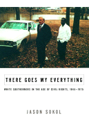 There Goes My Everything: White Southerners in the Age of Civil Rights, 1945-1975