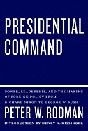 Presidential Command: Power, Leadership, and the Making of Foreign Policy from Richard Nixon to George W. Bush
