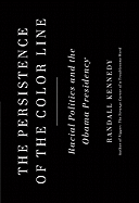 The Persistence of the Color Line: Racial Politics and the Obama Presidency
