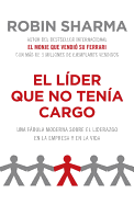 El Lider Que No Tenia Cargo: Una Fabula Moderna Sobre El Exito En La Empresa y En La Vida