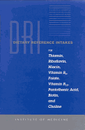 Dietary Reference Intakes: For Thiamin, Riboflavin, Niacin, Vitamin B6, Folate, B12, Pantothenic Acid, Biotin/ Choline