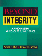 Beyond Integrity: A Judeo-Christian Approach to Business Ethics