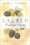 Sacred Parenting: How Raising Children Shapes Our Souls