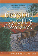 Bryson City Secrets: Even More Tales of a Small-Town Doctor in the Smoky Mountains