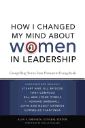 How I Changed My Mind about Women in Leadership: Compelling Stories from Prominent Evangelicals