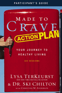 Made to Crave Action Plan Participant's Guide: Your Journey to Healthy Living