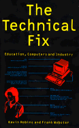 The Technical Fix: Education, Computers and Industry