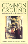 Common Ground: Reading and Writing about America's Cultures Laurie G. Kirszner and Stephen R. Mandell
