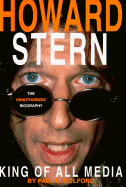 Howard Stern: The King of All Media: The Unauthorized Biography of Howard Stern