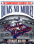 Bums No More: The Championship Season of the 1955 Brooklyn Dodgers
