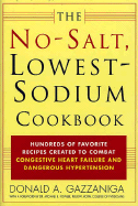 The No-Salt, Lowest-Sodium Cookbook: Hundreds of Favorite Recipes Created to Combat Congestive Heart Failure and Dangerous Hypertension