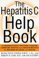 The Hepatitis C Help Book: A Groundbreaking Treatment Program Combining Western and Eastern Medicine for Maximum Wellness and Healing