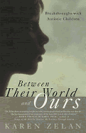 Between Their World and Ours: Breakthroughs with Autistic Children