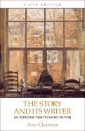 The Story and Its Writer: An Introduction to Short Fiction