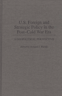 U.S. Foreign and Strategic Policy in the Post-Cold War Era: A Geopolitical Perspective