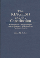 The Kingfish and the Constitution: Huey Long, the First Amendment, and the Emergence of Modern Press Freedom in America