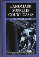 Landmark Supreme Court Cases: A Reference Guide