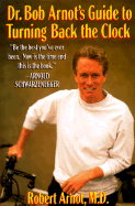 Dr.Bob Arnot's Gde to Turning Back the Clock,