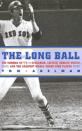 The Long Ball: The Summer of '75 -- Spaceman, Catfish, Charlie Hustle, and the Greatest World Series Ever Played
