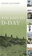 Ten Days to D-Day: Citizens and Soldiers on the Eve of the Invasion