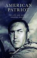 American Patriot: The Life and Wars of Colonel Bud Day