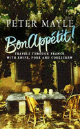 Bon Appetit!: Travels Through France with Knife, Fork and Corkscrew