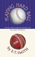 Playing Hard Ball: A Kent County Cricketer's Journey Into Big League Baseball