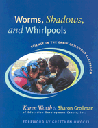 Worms, Shadows, and Whirlpools: Science in the Early Childhood Classroom