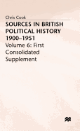 Sources in British Political History, 1900-51: First Consolidated Supplement v. 6