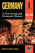 Germany: A New Social and Economic History Volume 1: 1450-1630