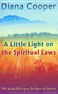 A Little Light on the Spiritual Laws: This Book Offers You the Keys to Heaven