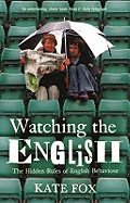 Watching the English: Ahe Hidden Rules of English Behaviour