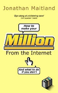 How to Make Your Million from the Internet (and What to Do If You Don't)