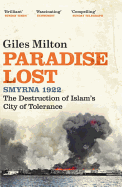 Paradise Lost: Smyrna 1922 - The Destruction of Islam's City of Tolerance