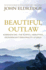 Beautiful Outlaw: Experiencing the Playful, Disruptive, Extravagant Personality of Jesus