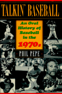 Talkin' Baseball: An Oral History of Baseball in the 1970's