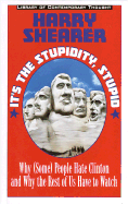 It's the Stupidity, Stupid: Why (Some) People Hate Clinton and Why the Rest of Us Have to Watch