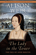 The Lady in the Tower: The Fall of Anne Boleyn