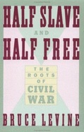 Half Slave and Half Free: The Roots of Civil War
