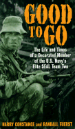 Good to Go: The Life and Times of a Decorated Member of the U.S. Navy's Elite Seal Team Two
