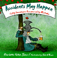Accidents May Happen: Fifty Inventions Discovered by Mistake